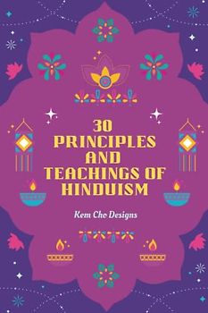 30 PRINCIPLES AND TEACHINGS OF HINDUISM: A handy companion to help one reflect on life