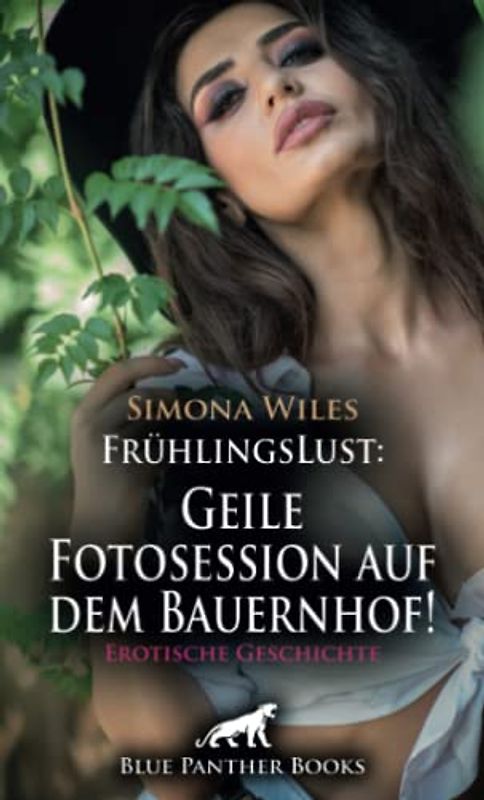 FrühlingsLust: Geile Fotosession auf dem Bauernhof! | Erotische Geschichte + 1 weitere Geschichte: Das Geld reicht so gerade, doch kamen die geilen Fotos ... (Love, Passion & Sex)