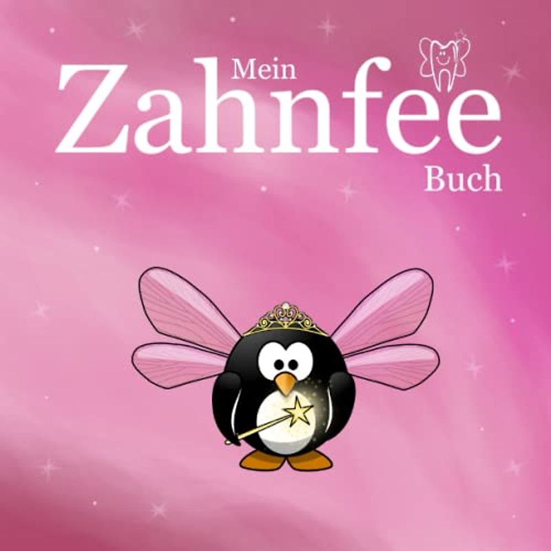 Mein Zahnfee Buch: Erinnerungsbuch deiner Milchzähne für Mädchen in pink, zum Ausfüllen und Eintragen der verlorenen Milchzähne inkl. Platz für ... und Nachrichten oder Briefen von der Zahnfee.