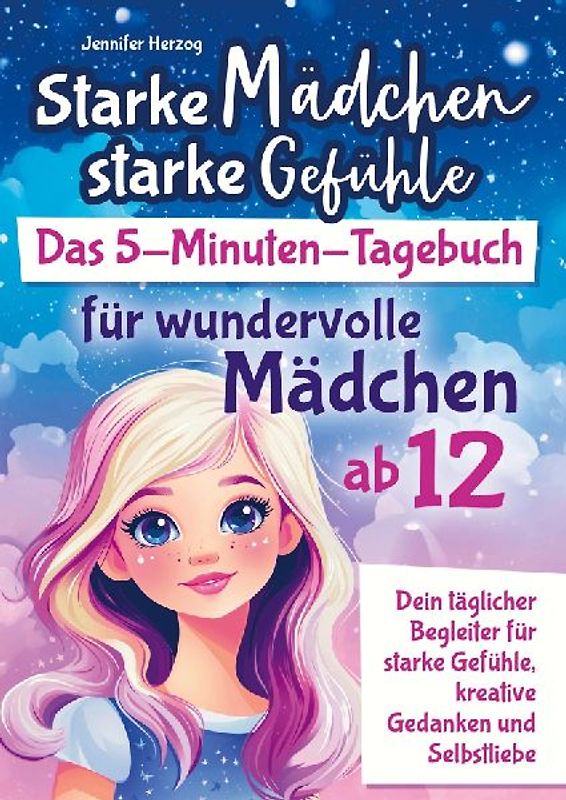 Starke Mädchen, starke Gefühle - Das 5-Minuten-Tagebuch für wundervolle Mädchen ab 12
