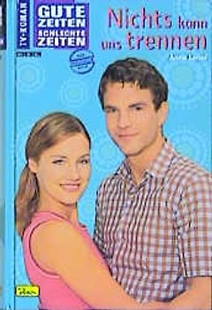 Gute Zeiten, schlechte Zeiten. TV-Roman / Nichts kann uns trennen