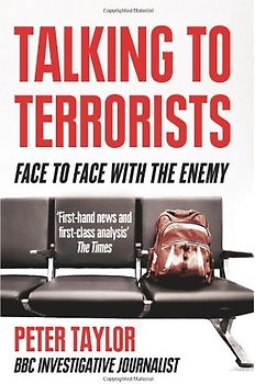 Talking to Terrorists: A Personal Journey from the IRA to Al Qaeda - Peter Taylor