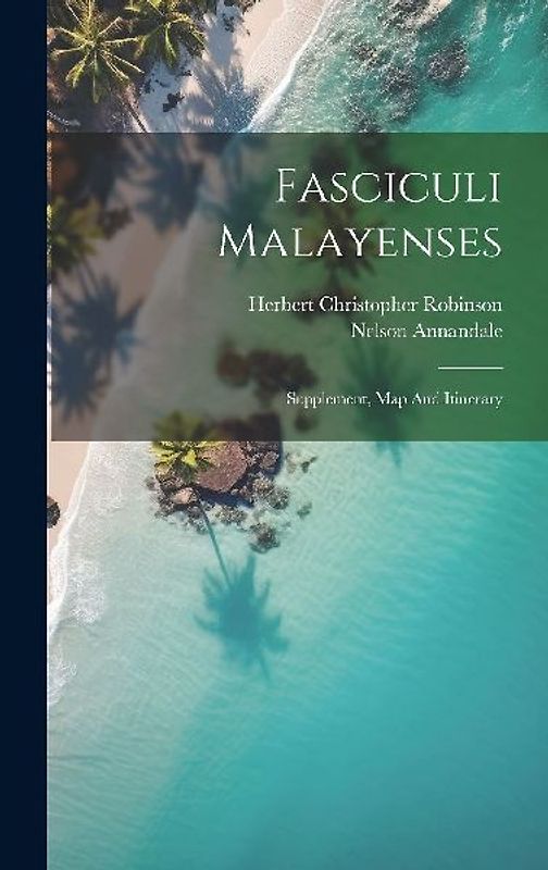 Fasciculi Malayenses: Supplement, Map And Itinerary