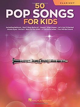 Pop Songs for Kids Clarinet Sheet Music Songbook 50 Easy Songs for Young Players Includes Believer, Happy, Let It Be, High Hopes, Perfect, You Will Be Found and More