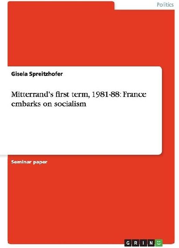 Mitterrand's first term, 1981-88: France embarks on socialism