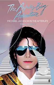 The Awfully Big Adventure: Michael Jackson in the Afterlife