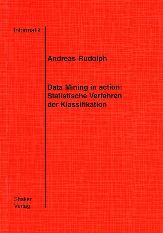 Data Mining in action: Statistische Verfahren der Klassifikation