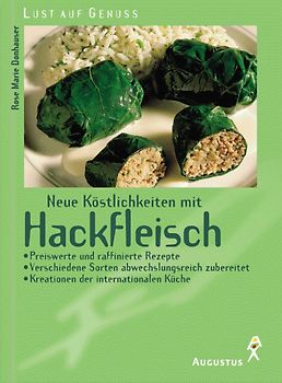 Neue Köstlichkeiten mit Hackfleisch. Preiswerte und raffinierte Rezepte. Verschiedene Sorten für abwechlungsreichen Genuss. Kreationen der internationalen Küchen