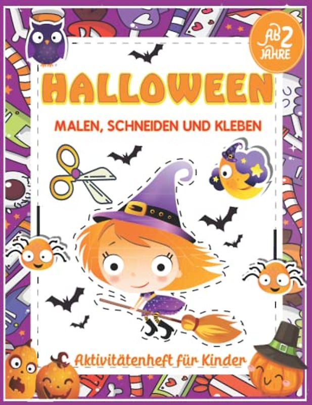 Halloween Malen, Schneiden, Kleben - Aktivitätenheft für Kinder ab 2 Jahre: Super lustiges Bastelbuch für Jungen und Mädchen