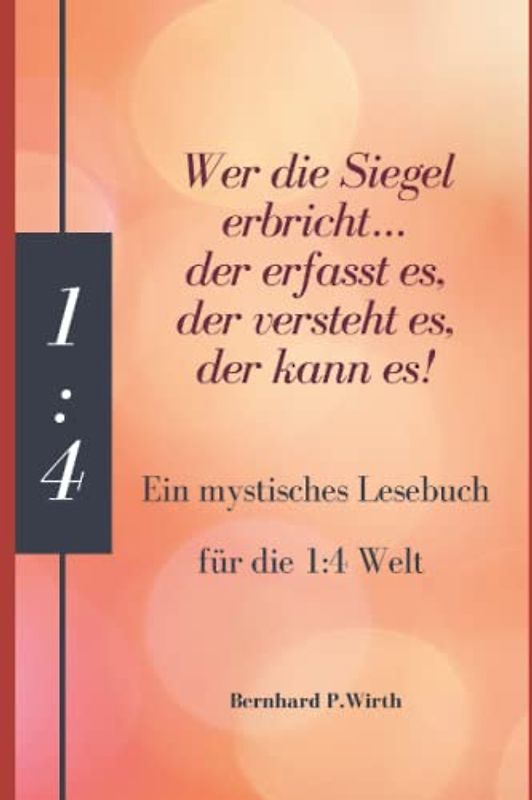 Das mystische Lesebuch für das 1:4 Leben: Wer die Siegel erbricht… der erfasst es, der versteht es, der kann es!