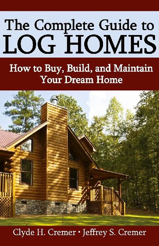 The Complete Guide to Log Homes
