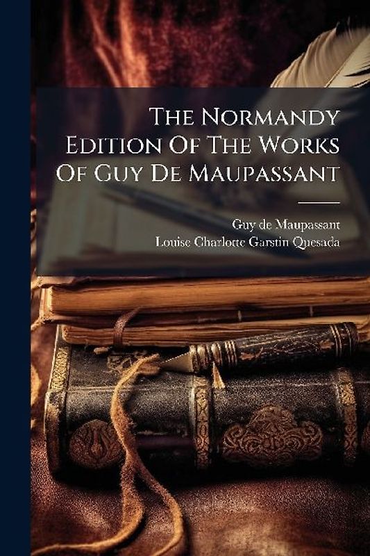 The Normandy Edition Of The Works Of Guy De Maupassant