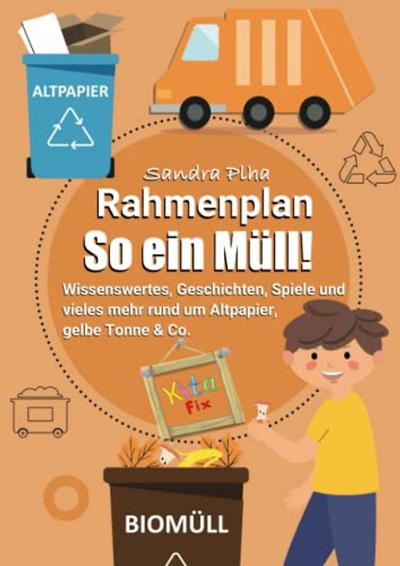 KitaFix-Rahmenplan "So ein Müll!" (Amazon Edition): Wissenswertes, Geschichten, Spiele und vieles mehr rund um Altpapier, gelbe Tonne & Co.