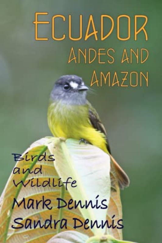 Ecuador - Andes and Amazon: Birds and Wildlife (Birding Travelogues)
