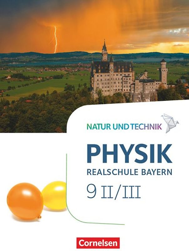 Natur und Technik - Physik Neubearbeitung - Realschule Bayern - Band 9: Wahlpflichtfächergruppe II-III