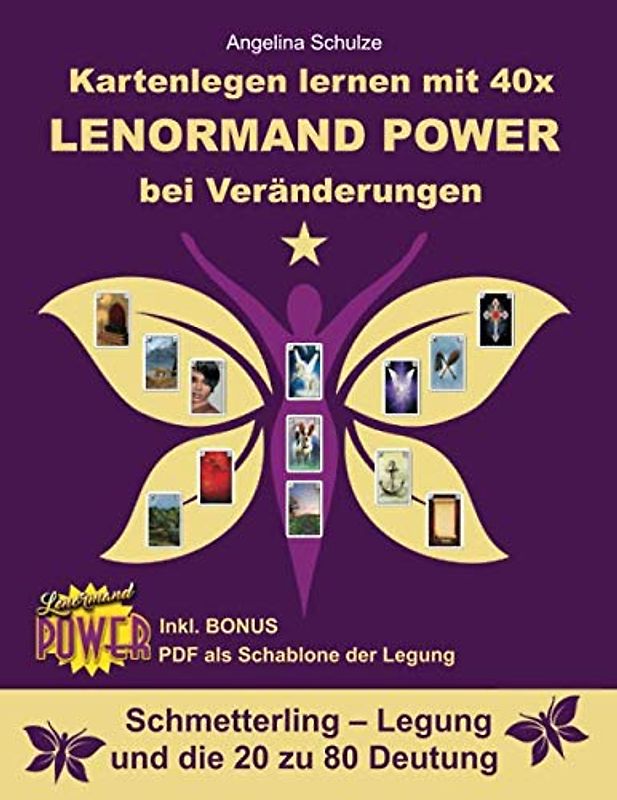 Kartenlegen lernen mit 40x LENORMAND POWER bei Veränderungen: Schmetterling – Legung und die 20 zu 80 Deutung inkl. Bonus PDF der Legesystem-Schablone (Kartenlegen lernen - Lenormand Power, Band 10)