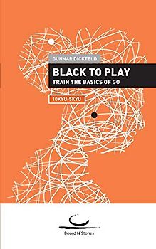 Black to Play!: Train the Basics of Go. 10 Kyu - 5 Kyu