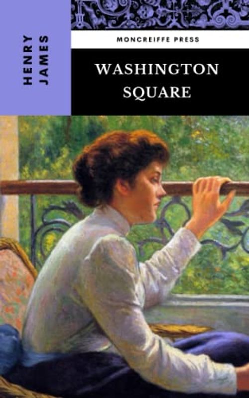 Washington Square: The 1881 American Literature Classic (Annotated)