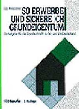 So erwerbe und sichere ich Grundeigentum. Ein Ratgeber für das Grundbuchrecht in Ost- und Westdeutschland