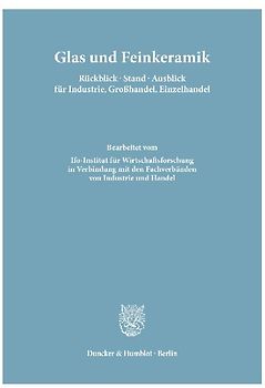 Glas und Feinkeramik. Rückblick - Stand - Ausblick für Industrie, Großhandel, Einzelhandel.