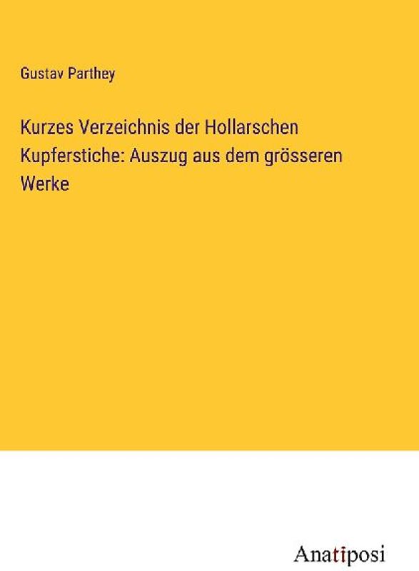 Kurzes Verzeichnis der Hollarschen Kupferstiche: Auszug aus dem grösseren Werke