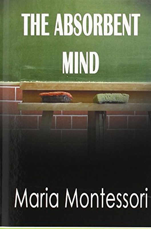The Absorbent Mind - Montessori, Maria
