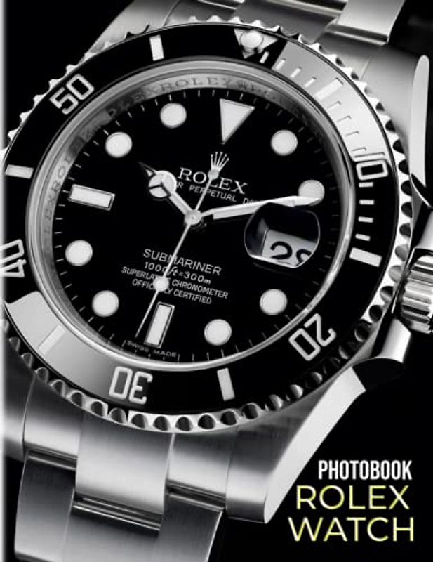 Rolex Watch Photobook: A Luxury Accessory Shown By 30 High-Quality And Premium Images Inside | Gifts For Fashion Fans To Get Inspired And Relaxed