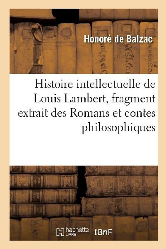 Histoire Intellectuelle de Louis Lambert, Fragment Extrait Des Romans Et Contes Philosophiques