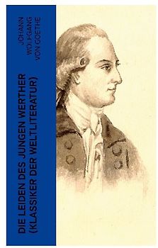 Die Leiden des jungen Werther (Klassiker der Weltliteratur)