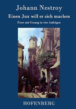 Einen Jux will er sich machen