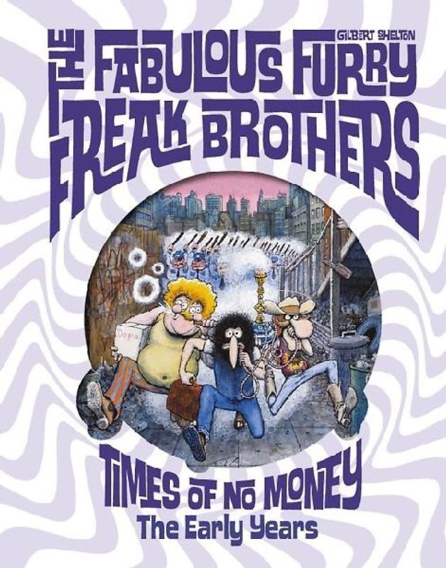 The Fabulous Furry Freak Brothers: Times of No Money and Other Stories