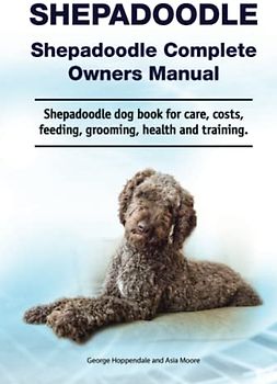 Shepadoodle. Shepadoodle Complete Owners Manual. Shepadoodle dog book for care, costs, feeding, grooming, health and training.
