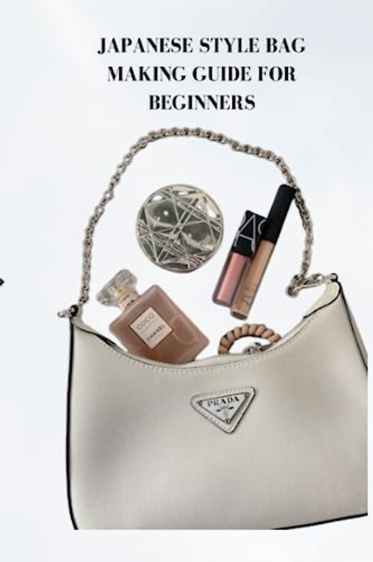 JAPANESE STYLE BAG MAKING GUIDE FOR BEGINNERS: Complete beginners guide on how to make Japanese style bag, tips, techniques and devices for making bunch pack