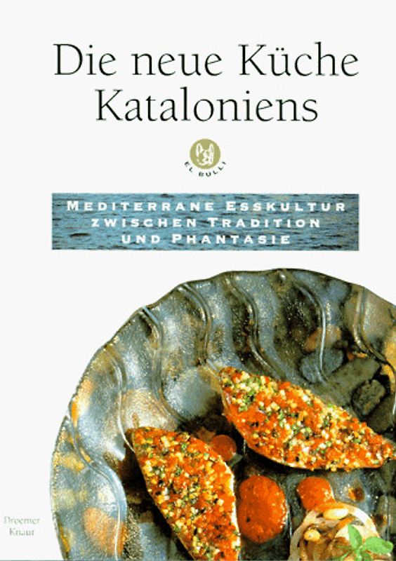 Die neue Küche Kataloniens - El Bulli. Mediterrane Esskultur zwischen Tratition und Phantasie