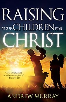 Raising Your Children for Christ