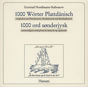 1000 Wörter Plattdänisch, verglichen mit Plattdeutsch, Hochdeutsch und Reichsdänisch /1000 ord sønderjysk, sammenlignet med plattysk, højtysk og rigsdansk