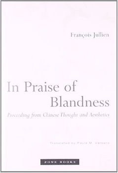 In Praise of Blandness: Proceeding from Chinese Thought and Aesthetics (Mit Press)