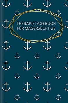 Therapietagebuch für Magersüchtige: Als Selbsthilfe zum Ausfüllen & Ankreuzen mit therapeutischen Ernährungstagebuch, 30-Tage-Selbstliebe-Challenge, ... Recoverymotivation uvm. | Motiv: Anker