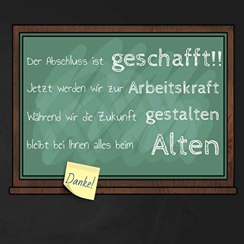 Der Abschluss ist geschafft!! Jetzt werden wir zur Arbeitskraft. Während wir die Zukunft gestalten bleibt bei Ihnen alles beim Alten. Danke!: ... zum I Erinnerungsbuch I Abschlussklasse