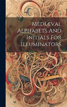 Mediæval Alphabets And Initials For Illuminators
