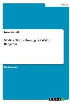 Mediale Wahrnehmung bei Walter Benjamin