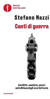 Canti di guerra. Conflitti, vendette, amori nella Milano degli anni Settanta