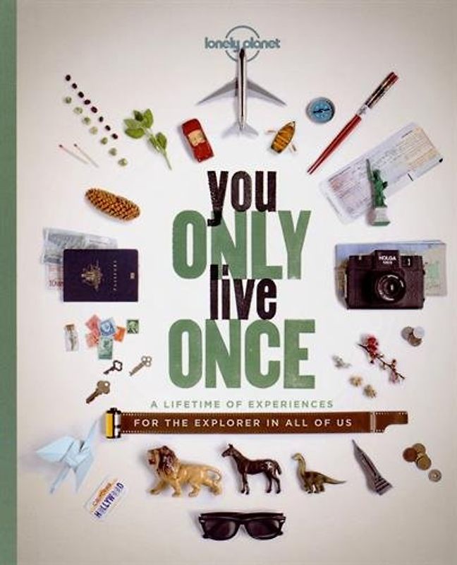 You Only Live Once: A Lifetime of Experiences for the Hero in All of Us (Lonely Planet General Reference) - Lonely Planet