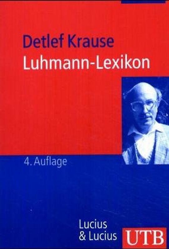 Luhmann-Lexikon. Eine Einführung in das Gesamtwerk von Niklas Luhmann mit 27 Abbildungen und über 500 Stichworten