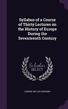 Syllabus of a Course of Thirty Lectures on the History of Europe During the Seventeenth Century