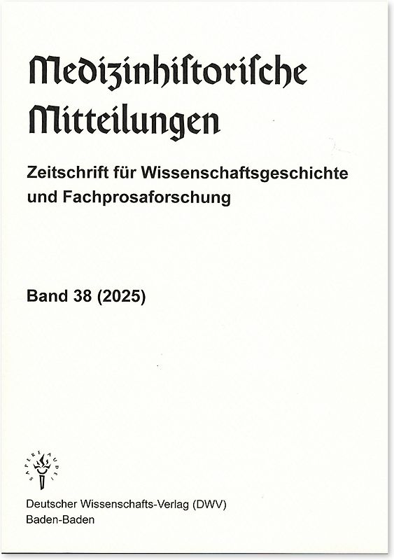 Medizinhistorische Mitteilungen. Zeitschrift für Wissenschaftsgeschichte und Fachprosaforschung, Band 38 (2025)