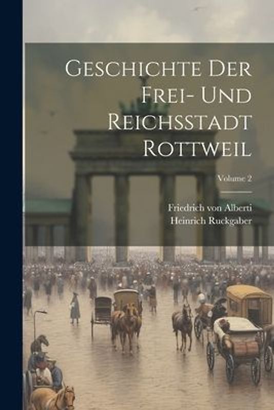 Geschichte Der Frei- Und Reichsstadt Rottweil; Volume 2