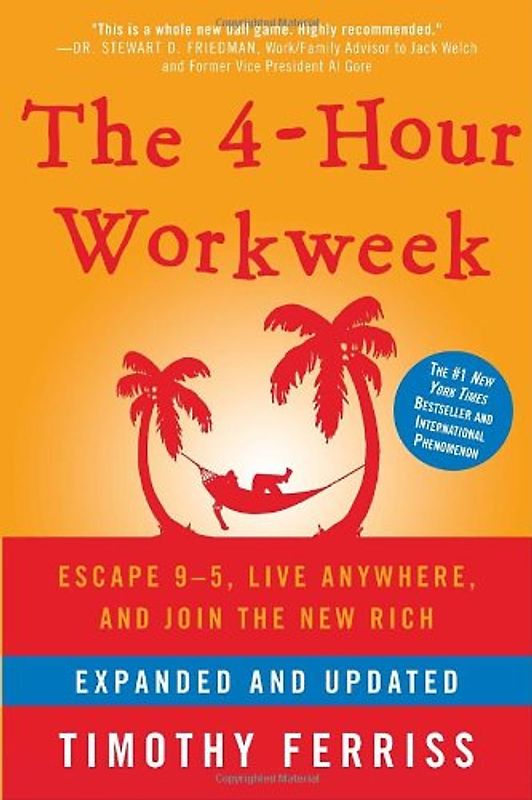 The 4-Hour Workweek, Expanded and Updated: Expanded and Updated, With Over 100 New Pages of Cutting-Edge Content.: Escape 9-5, Live Anywhere, and Join the New Rich - Timothy Ferriss