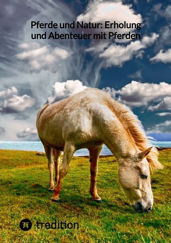 Pferde und Natur: Erholung und Abenteuer mit Pferden