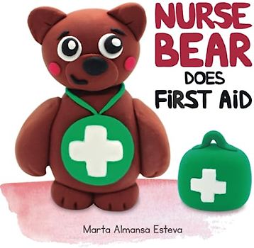 Nurse Bear Does First Aid: Picture Book to Learn First Aid Skills for Toddlers and Kids (Health books for children)
